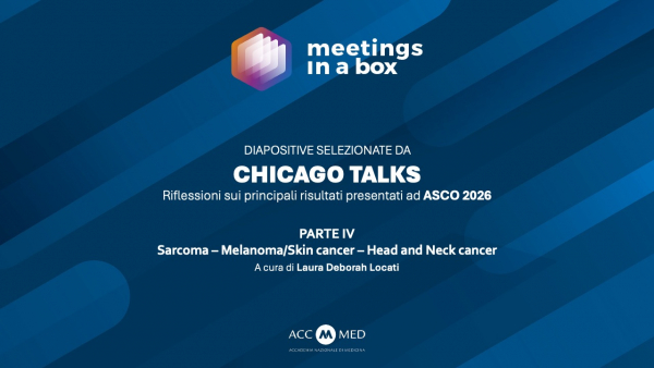 CHICAGO TALKS - Riflessioni sui principali risultati presentati ad ASCO 2026 - PARTE IV