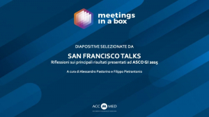 SAN FRANCISCO TALKS - Riflessioni sui principali risultati presentati ad ASCO GI 2025